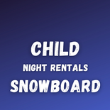Child Night Snowboard Rental
