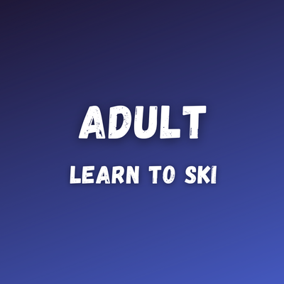 Adult Learn To Ski  - Sunday 10am to 12pm